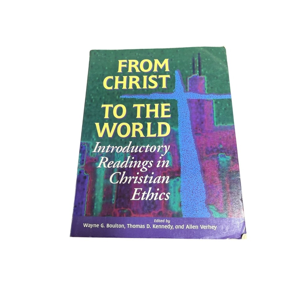 From Christ To The World: Introductory Readings In Christian Ethics By Boulton K